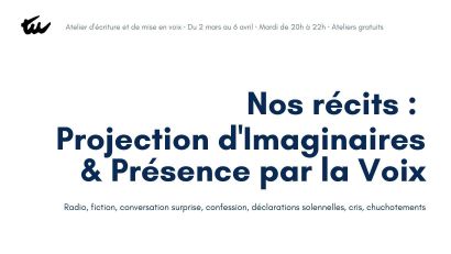 Atelier de pratique · Nos récits : Projections d’Imaginaires & Présence par la Voix