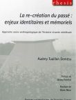 La re-création du passé : enjeux identitaires et mémoriel