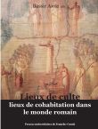 Lieux de culte, lieux de cohabitation dans le monde romain