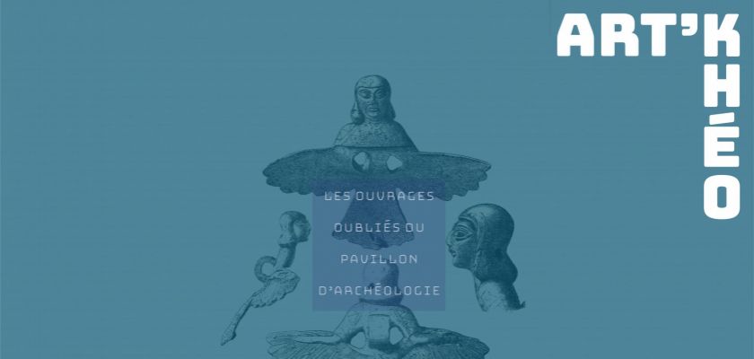 Les ouvrages oubliés du Pavillon d'archéologie