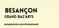 GRAND BAZ’ARTS Besançon 2026