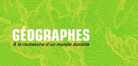 Géographes  A la recherche d’un monde durable